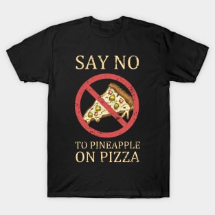 "Say No To Pineapple On Pizza" Vintage Pizza Design T-Shirt